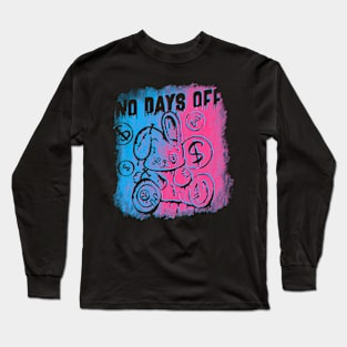 No days off Long Sleeve T-Shirt